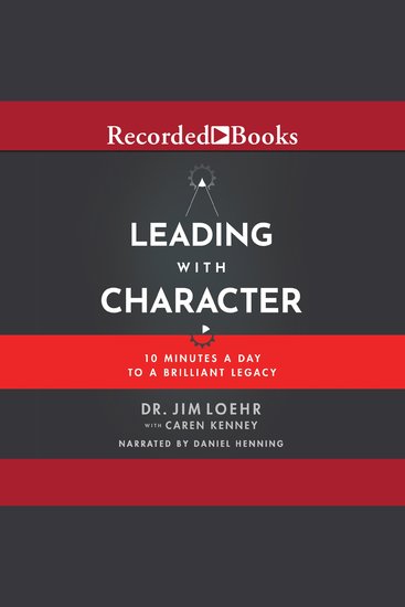 Leading with Character - 10 Minutes a Day to a Brilliant Legacy - cover