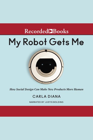 My Robot Gets Me - How Social Design Can Make New Products More Human - cover