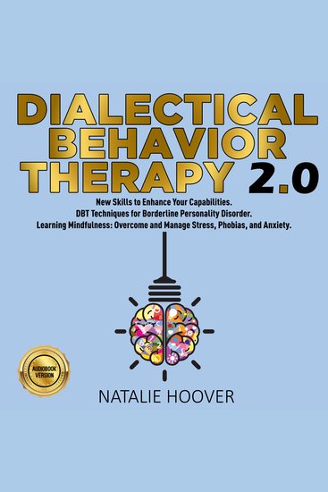DIALECTICAL BEHAVIOR THERAPY 20 - New Skills to Enhance Your Capabilities DBT Techniques for Borderline Personality Disorder Learning Mindfulness: Overcome and Manage Stress Phobias and Anxiety - cover