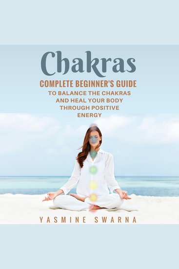 Chakras - Complete Beginner's Guide To Balance The Chakras And Heal Your Body Through Positive Energy - cover