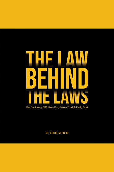 The Law Behind The Laws - How One Identity Shift Makes Every Success Principle Finally Work - cover