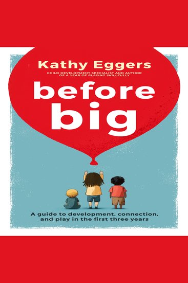 Before Big - A Guide to Development Connection and Play in the First Three Years - cover
