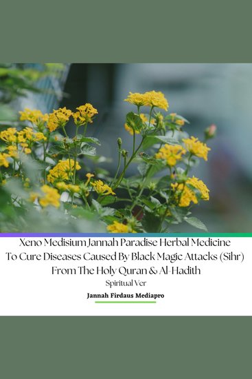 Xeno Medisium Jannah Paradise Herbal Medicine To Cure Diseases Caused By Black Magic Attacks (Sihr) From The Holy Quran & Al-Hadith Spiritual Ver - cover