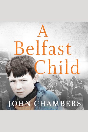 A Belfast Child - My true story of life and death in the Troubles - cover