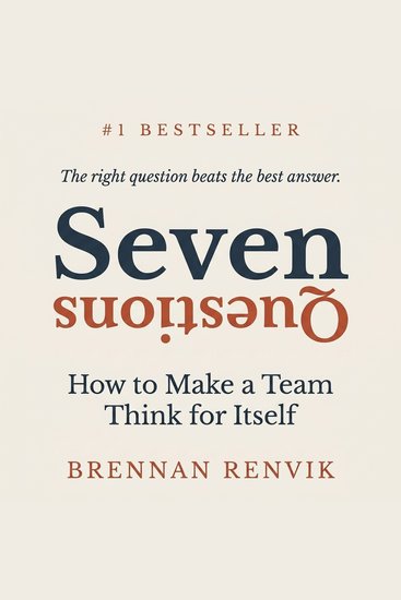 Seven Questions - How to Make a Team Think for Itself - cover