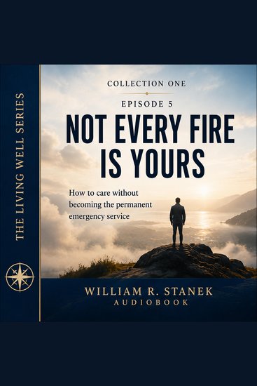 Not Every Fire Is Yours - How to Care Without Becoming the Permanent Emergency Service - cover