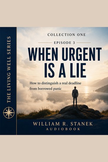 When Urgent Is a Lie - How to Distinguish a Real Deadline from Borrowed Panic - cover