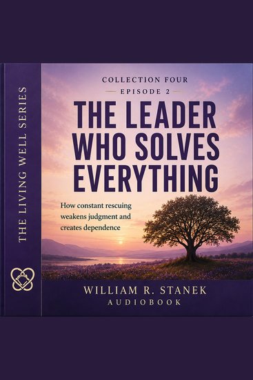 The Leader Who Solves Everything - How Constant Rescuing Weakens Judgment and Creates Dependence - cover