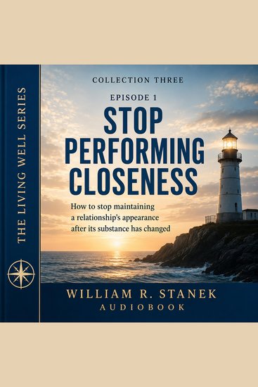 Stop Performing Closeness - How to Stop Maintaining a Relationship's Appearance After Its Substance Has Changed - cover