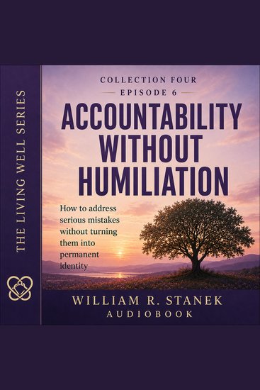 Accountability Without Humiliation - How to Address Serious Mistakes Without Turning Them into Permanent Identity - cover