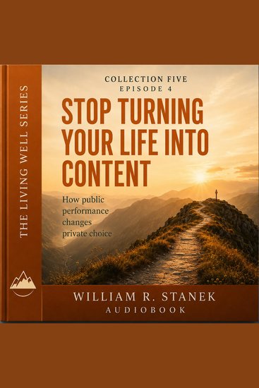 Stop Turning Your Life into Content - How Public Performance Changes Private Choice - cover