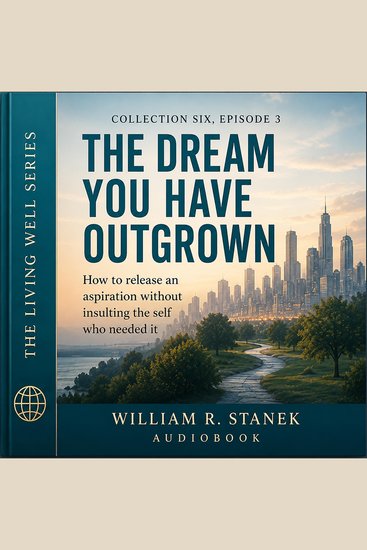 The Dream You Have Outgrown - How to Release an Aspiration Without Insulting the Self Who Needed It - cover