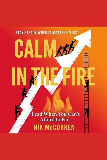 Calm in the Fire - Lead When You Can't Afford to Fail - cover