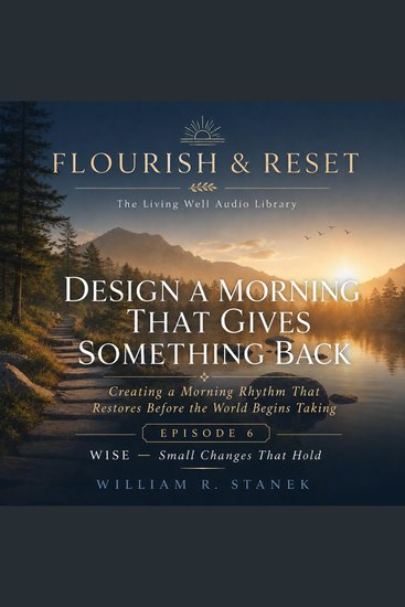 Design a Morning That Gives Something Back - Creating a Morning Rhythm That Restores Before the World Begins Taking - cover
