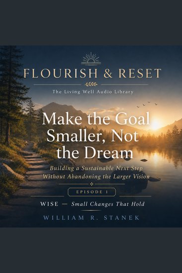 Make the Goal Smaller Not the Dream - Building a Sustainable Next Step Without Abandoning the Larger Vision - cover