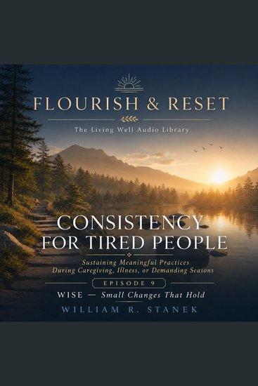 Consistency for Tired People - Sustaining Meaningful Practices During Caregiving Illness or Demanding Seasons - cover