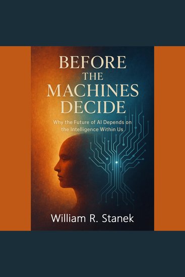 Before the Machines Decide - Why the Future of AI Depends on the Intelligence Within Us - cover