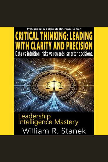 Critical Thinking - Leading With Clarity and Precision - Data vs intuition risks vs rewards smarter decisions - cover