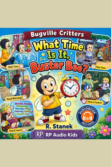 What Time Is It Buster Bee? (A Bugville Critters Story) - A Bug's Guide to Days Hours and Moments That Matter - cover
