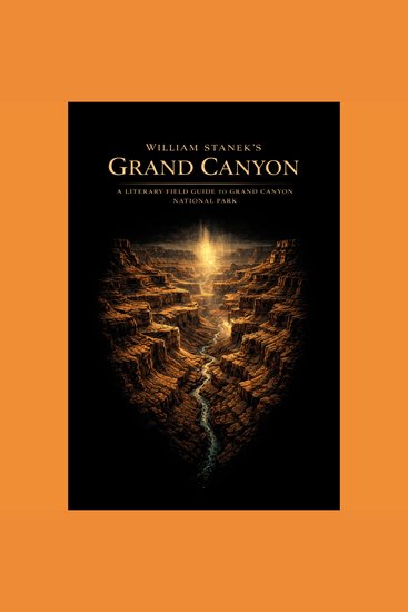William Stanek's Grand Canyon - A Literary Field Guide to Grand Canyon National Park - cover