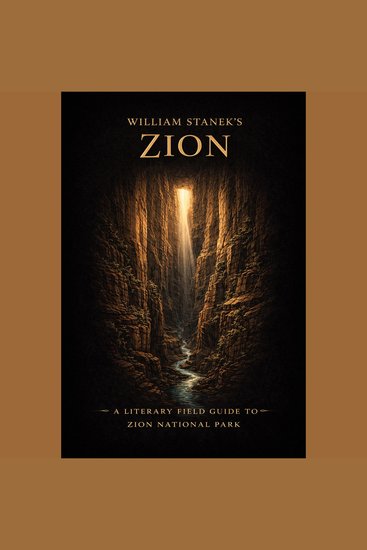 William Stanek's Zion - A Literary Field Guide to Zion National Park - cover