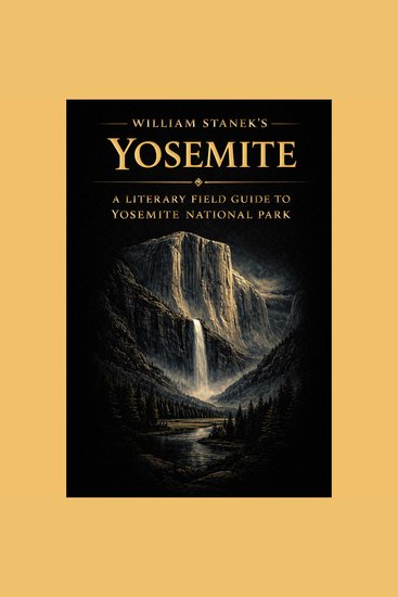William Stanek's Yosemite - A Literary Field Guide to Yosemite National Park - cover