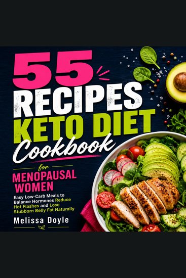 55 Recipes Keto Diet Cookbook for Menopausal Women - Easy Low-Carb Meals to Balance Hormones Reduce Hot Flashes and Lose Stubborn Belly Fat Naturally - cover