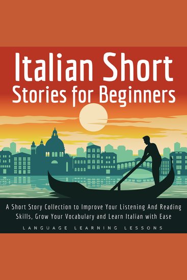 Italian Short Stories for Beginners - A Short Story Collection to Improve Your Listening And Reading Skills Grow Your Vocabulary and Learn Italian with Ease - cover