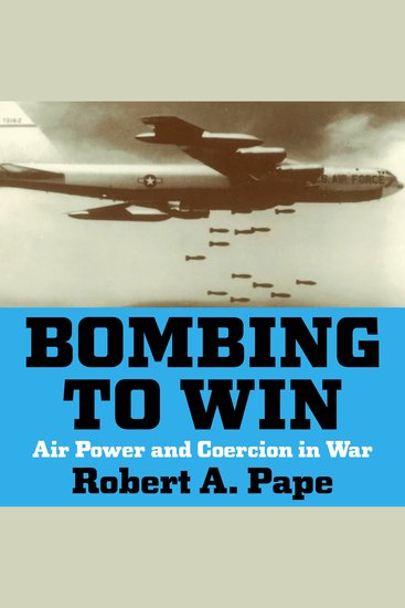 Bombing to Win - Air Power and Coercion in War - cover