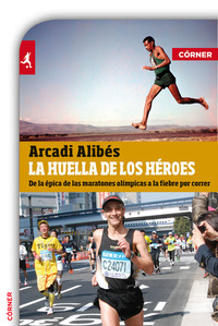La huella de los héroes - De la épica de las maratones olímpicas a la fiebre por correr