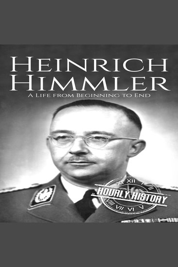 Heinrich Himmler - A Life from Beginning to End - cover