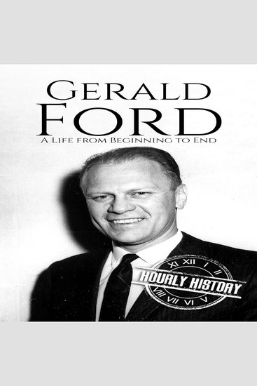 Gerald Ford - A Life from Beginning to End - cover