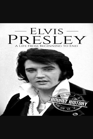Elvis Presley - A Life from Beginning to End - cover