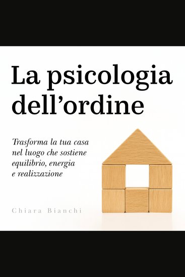 La psicologia dell’ordine - Trasforma la tua casa nel luogo che sostiene equilibrio energia e realizzazione - cover