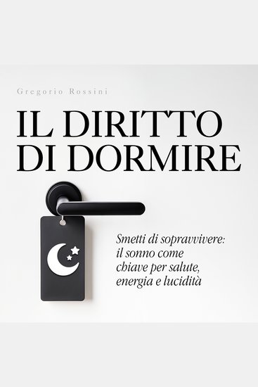 Il diritto di dormire - Come il sonno trasforma salute mente e qualità della vita - cover