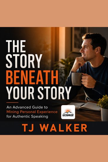 The Story Beneath Your Story - An Advanced Guide to Mining Personal Experience for Authentic Speaking - cover