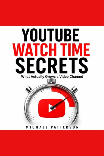YouTube Watch Time Secrets - What Actually Grows a Video Channel - cover