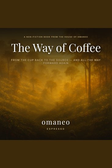 The Way of Coffee - From the Cup Back to the Source — and All the Way Forward Again - cover
