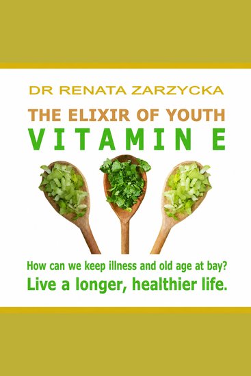 Elixir of Youth The: Vitamin E - How can we keep illness and old age at bay? Live a longer healthier life - cover