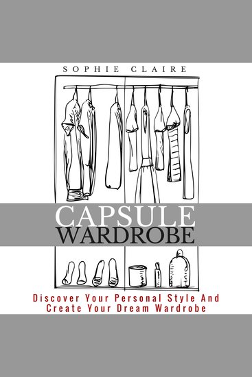 Capsule Wardrobe - Discover Your Personal Style And Create Your Dream Wardrobe - cover