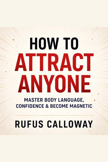 How to Attract Anyone - Master Body Language Build Confidence & Become Magnetic - cover