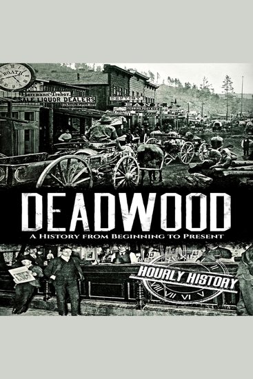 Deadwood - A History from Beginning to Present - cover