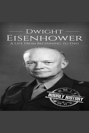 Dwight Eisenhower - A Life from Beginning to End - cover