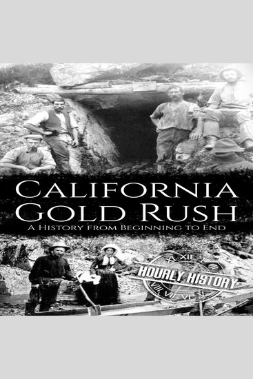 California Gold Rush - A History from Beginning to End - cover