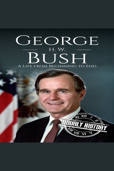 George H W Bush - A Life from Beginning to End - cover