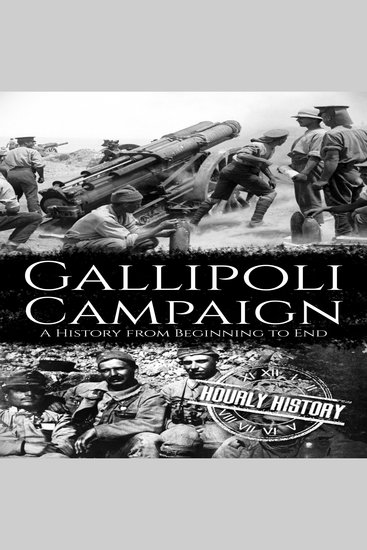 Gallipoli Campaign - A History from Beginning to End - cover