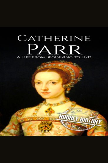 Catherine Parr - A Life from Beginning to End - cover