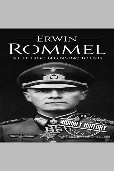 Erwin Rommel - A Life from Beginning to End - cover