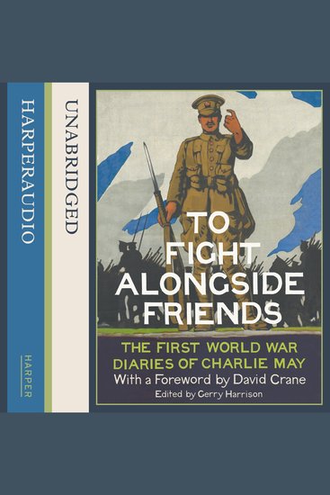 To Fight Alongside Friends: The First World War Diaries of Charlie May - cover