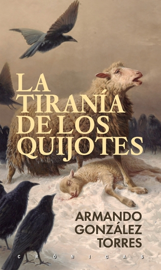 La tiranía de los quijotes - El Quijote y su influencia política en América Latina: un ensayo sobre Cervantes el poder y los mitos - cover
